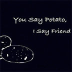 'You Say Potato, I Say Friend' video